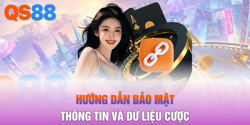 Hướng dẫn bảo mật thông tin và dữ liệu cược
