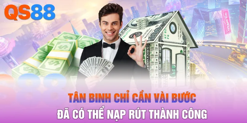 Tân binh chỉ cần vài bước đã có thể nạp rút thành công